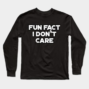 Fun Fact I Don't Care White Funny Long Sleeve T-Shirt